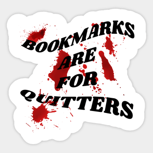 Bookmarks are for quitters Sticker